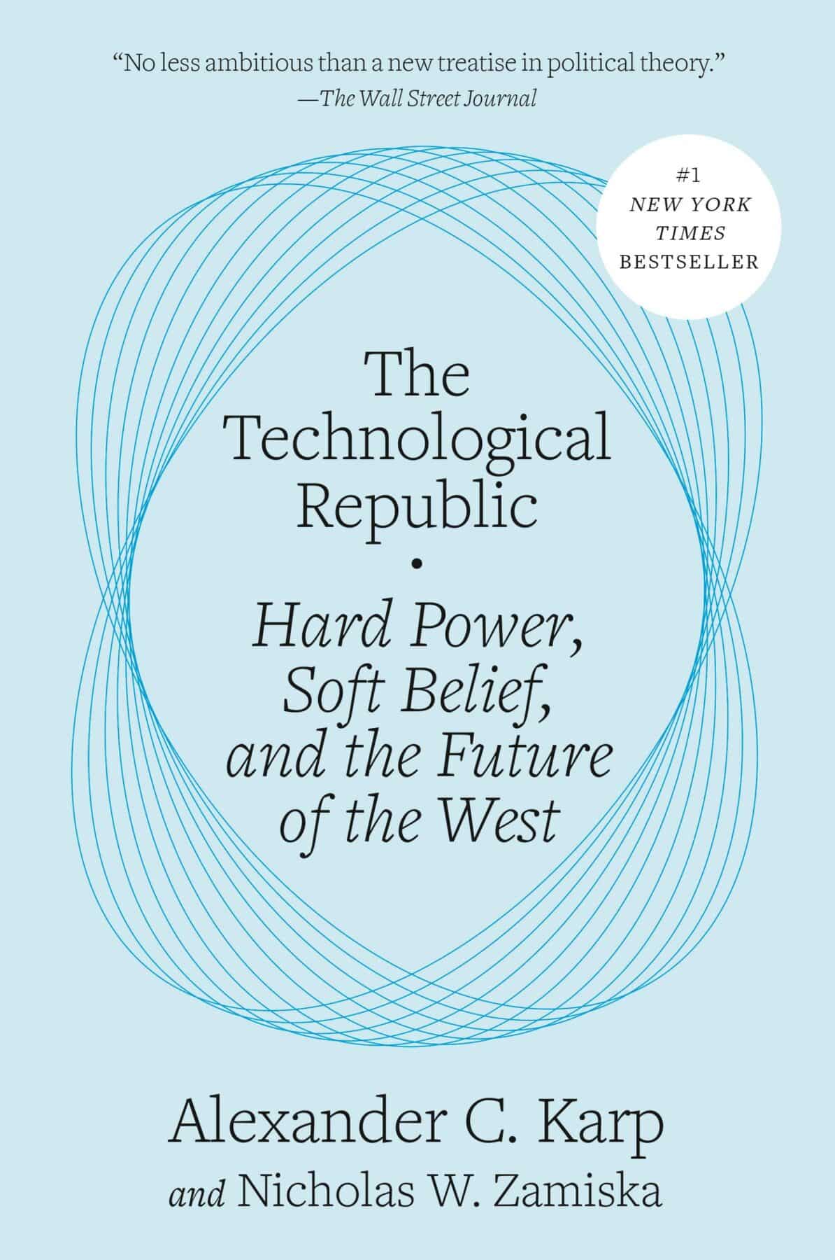 "The Technological Republic: Hard Power, Soft Belief, and the Future of the West" by Alexander C. Karp and Nicholas W. Zamiska. New York, NY: Crown Currency, 2025, 320 pp.